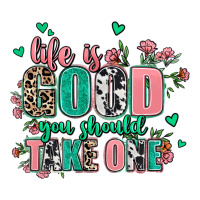 life is good you should take one | Teevron