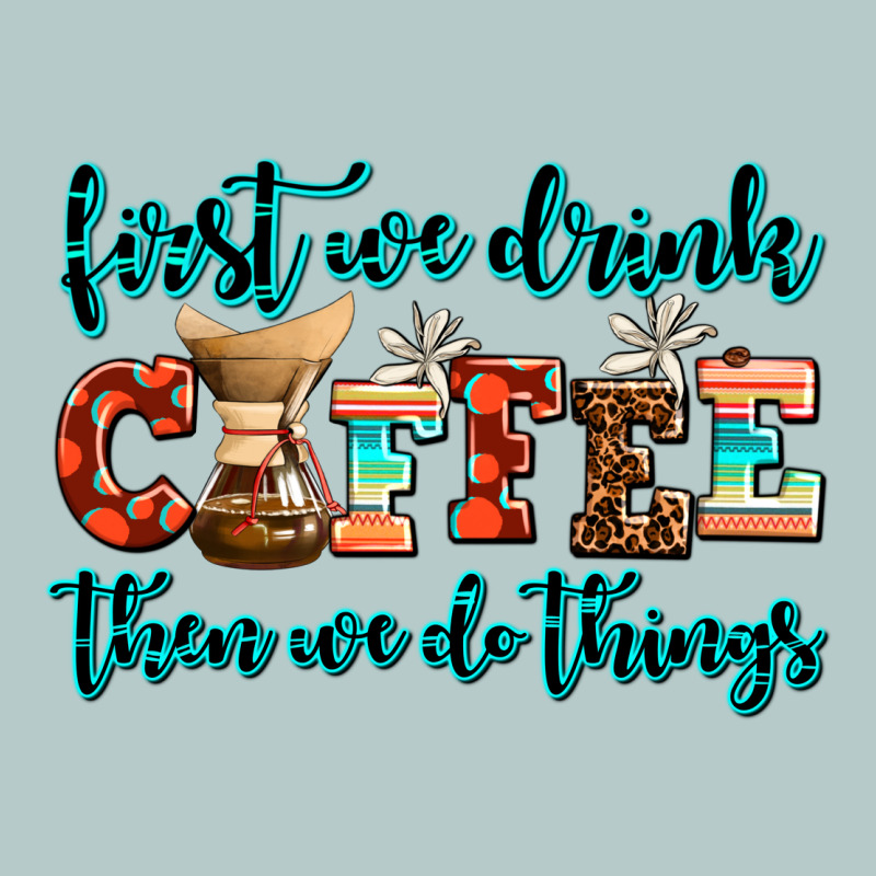 First We Drink Coffee Then We Do Things Heavy Core Tee by AdoDesignShop | Teevron