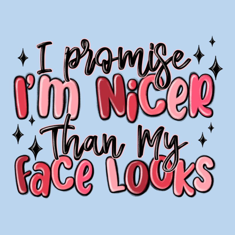 I Promise I'm Nicer Than My Face Looks Classic Tee by MaliasSmallBusiness | Teevron