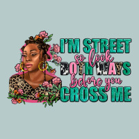 I Am Street So Look Both Ways Before You Cross Me Heavy Core Tee | Teevron