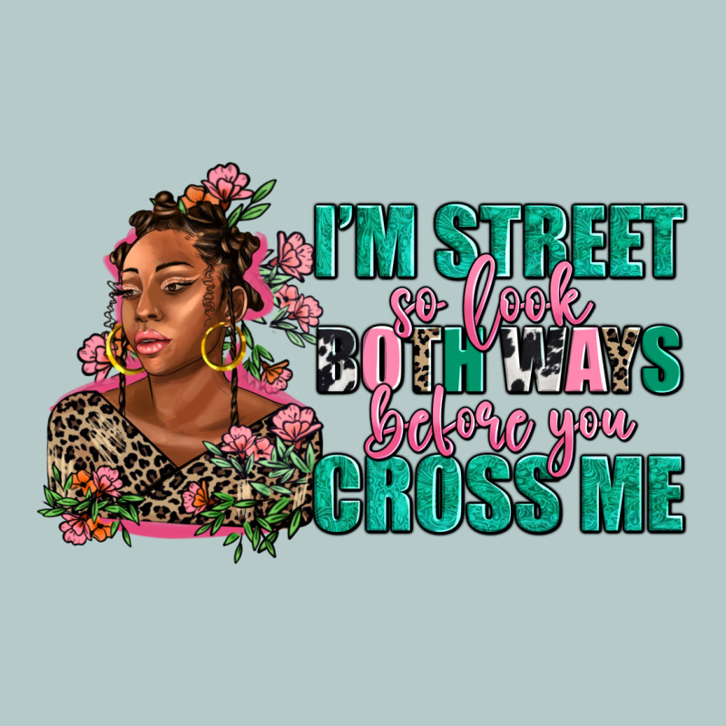 I Am Street So Look Both Ways Before You Cross Me Heavy Core Tee by AdoDesignShop | Teevron