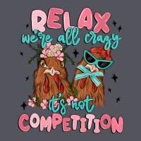 Relax We're All Crazy It's Not Competition Vintage Hoodie | Teevron
