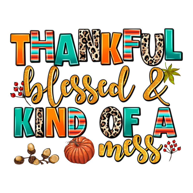 Thankful  Blessed And Kind Of A Mess Ladies Tee by AdoDesignShop | Teevron