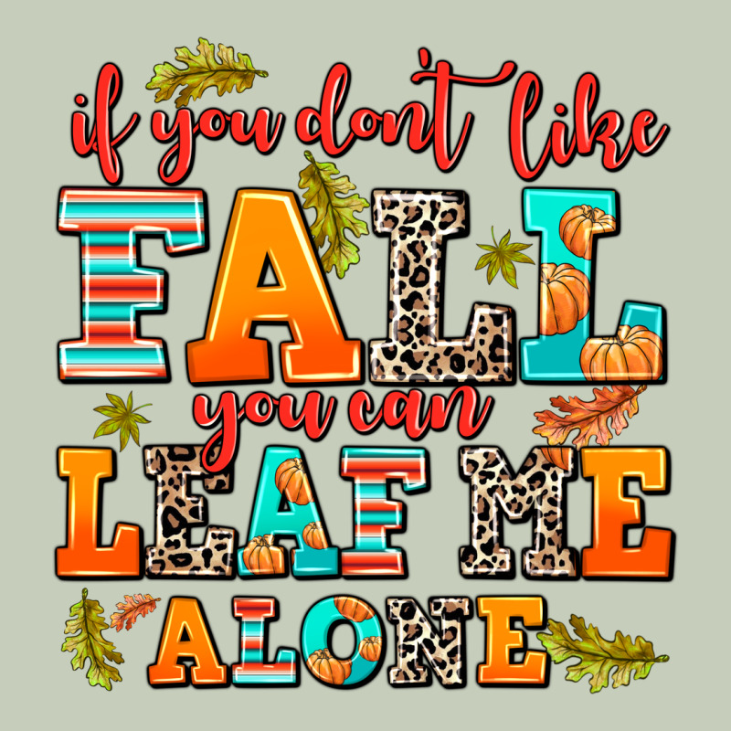 If You Dont Like Fall You Can Leaf Me Alone Ladies Tee by AdoDesignShop | Teevron