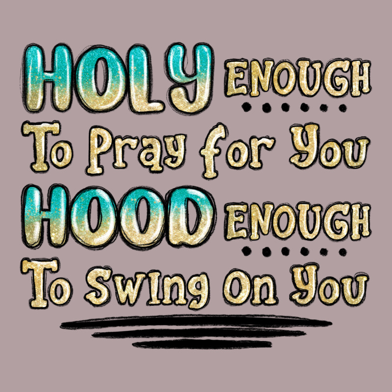 Holy Enough To Pray For You Hood Enough To Swing O Vintage Hoodie by MaliasSmallBusiness | Teevron