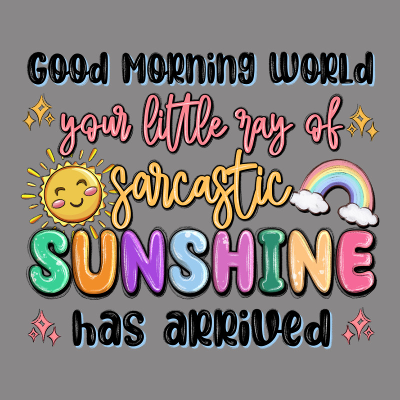 Good Morning World Your Little Ray Of Sarcastic Vintage Tee by MaliasSmallBusiness | Teevron