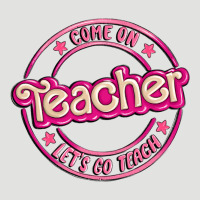 Come On Teacher Let's Go Teach Classic Tee | Teevron