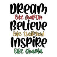 dream like martin believe like thurgood inspire li | Teevron