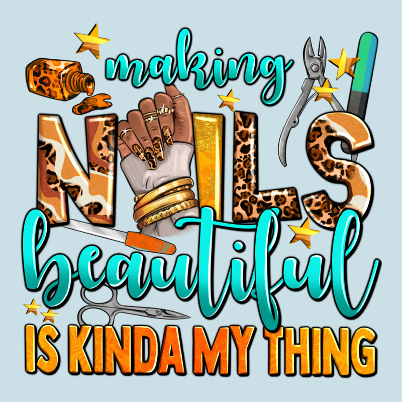 Making Nails Beautiful Is Kinda My Thing Ladies Tee by AdoDesignShop | Teevron