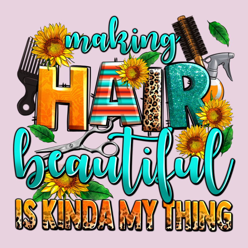 Making Hair Beautiful Is Kinda My Thing Ladies Tee by AdoDesignShop | Teevron
