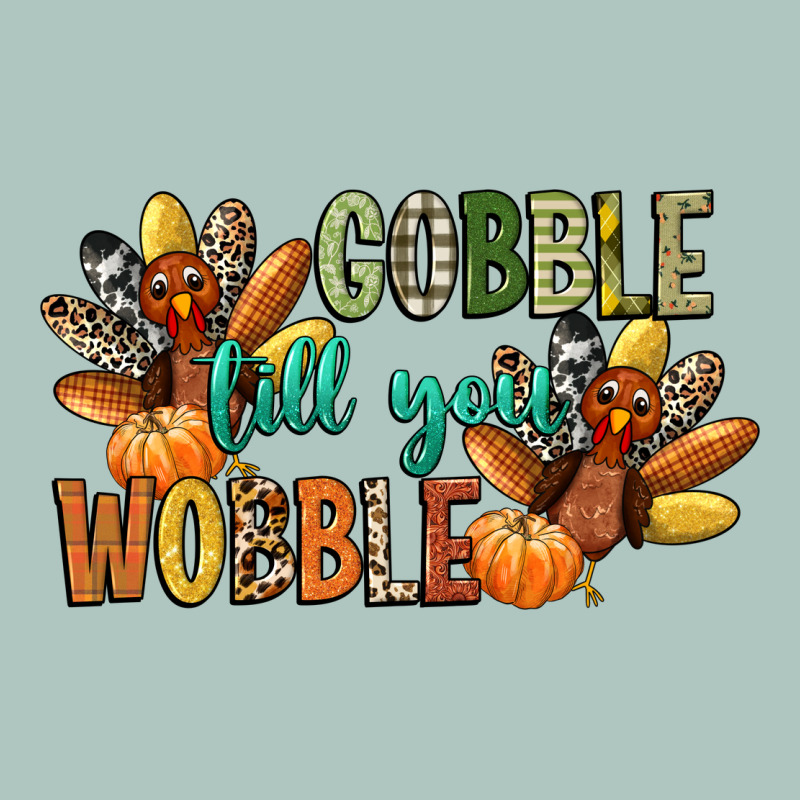 Gobble Till You Wobble Premium Sweatshirt by CowGirlArtShop | Teevron