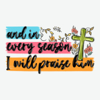 And In Every Season I Will Praise Him Urban Heavy Tee | Teevron