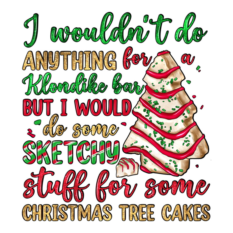 Sketchy Stuff For Some Christmas Tree Cakes Ladies Tee by JahusDesignShop | Teevron