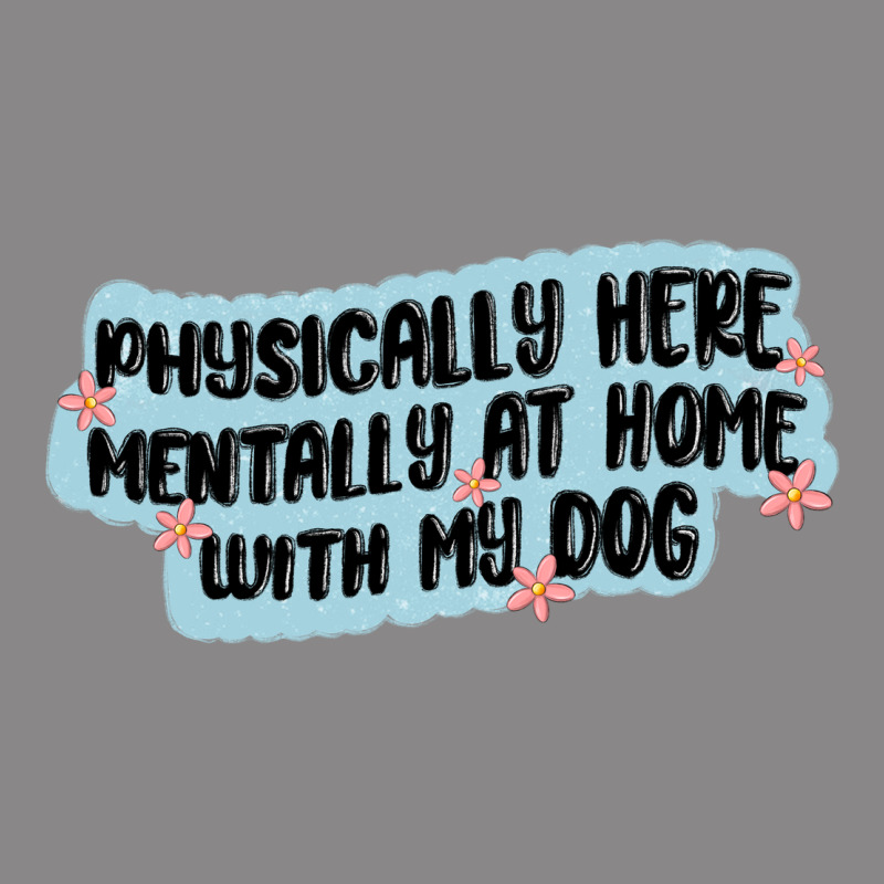 Physically Here Mentally At Home With My Dog Vintage Tee by MaliasSmallBusiness | Teevron