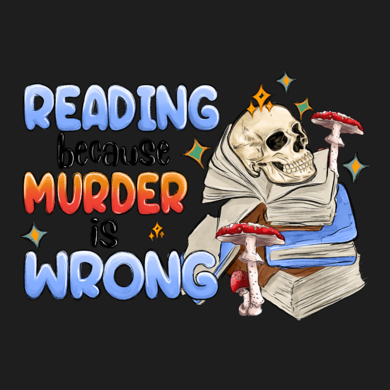 Reading Because Murder Is Wrong Classic Tee by MaliasSmallBusiness | Teevron