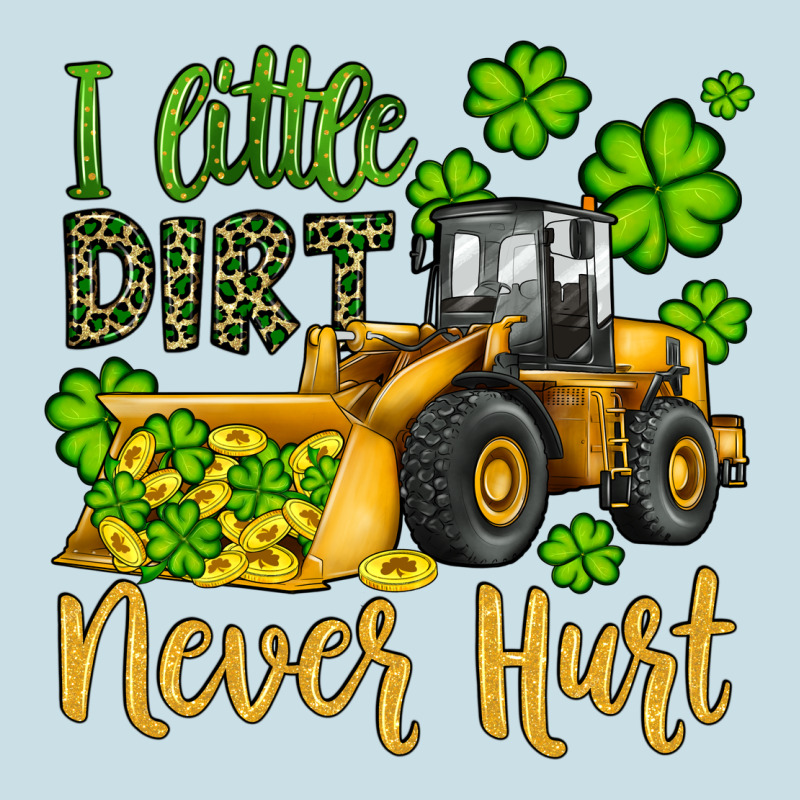 A Little Dirt Never Hurt St Patricks Bulldozer Ladies Tee by JahusDesignShop | Teevron