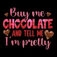 Buy Me Chocolate And Tell Me I'm Pretty Premium Tee | Teevron