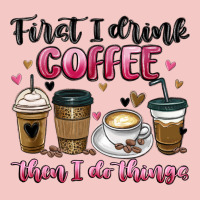 First I Drink Coffee Then I Do Things Urban Heavy Tee | Teevron