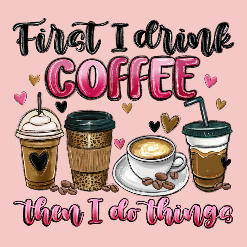First I Drink Coffee Then I Do Things Urban Heavy Tee by MaliasSmallBusiness | Teevron