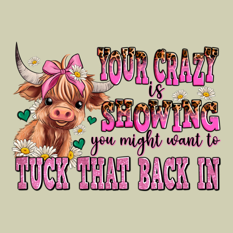 Your Crazy Is Showing You Might Want To Tuck That Heavy Core Tee by AdoDesignShop | Teevron