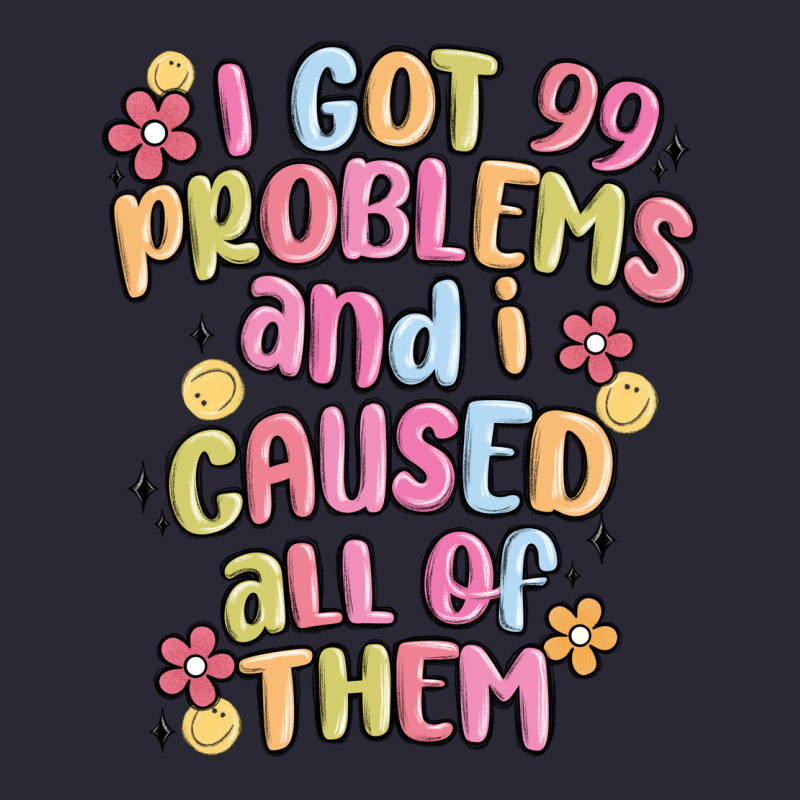I Got 99 Problems And I Caused All Of Them Vintage Tee by MaliasSmallBusiness | Teevron