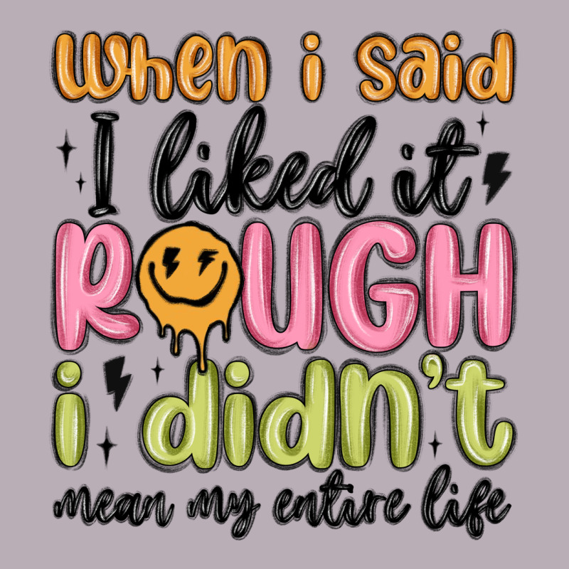When I Said I Liked It Rough I Didn't Mean My Enti Vintage Tee by MaliasSmallBusiness | Teevron