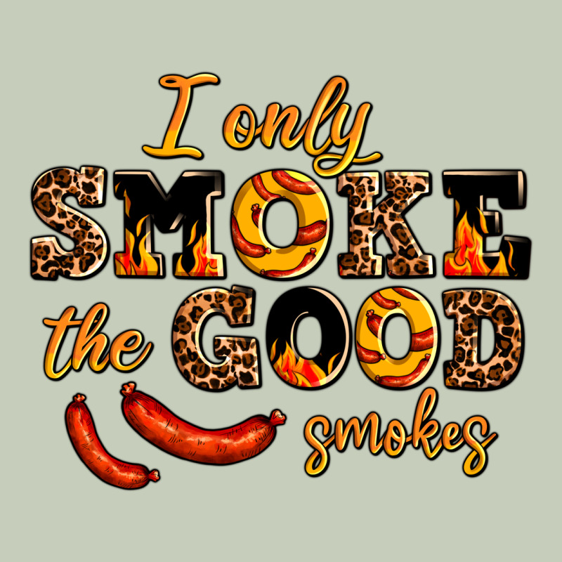 I Only Smoke The Good Smokes Ladies Tee by AdoDesignShop | Teevron