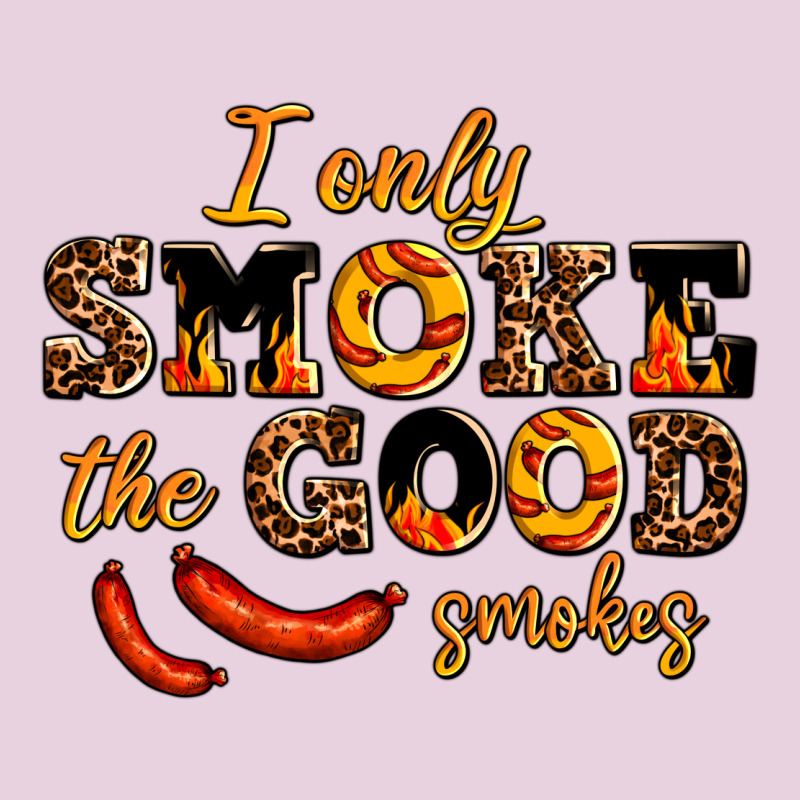I Only Smoke The Good Smokes Ladies Tee by AdoDesignShop | Teevron