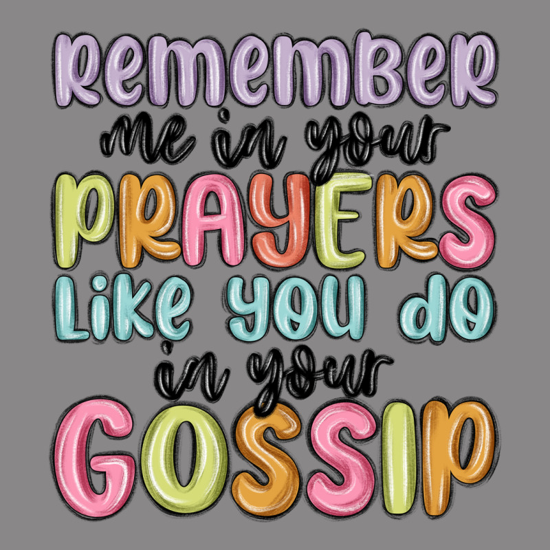 Remember Me In Your Prayers Like You Do In Your Go Vintage Tee by MaliasSmallBusiness | Teevron