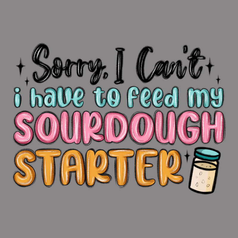 Sorry I Can T I Have To Feed My Sourdough Starter Vintage Tee by MaliasSmallBusiness | Teevron