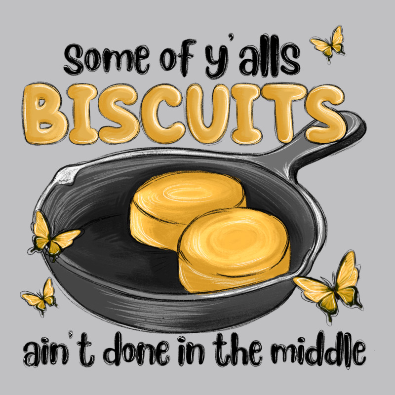 Some Of Yalls Biscuits Aint Done In The Middle Classic Tee by MaliasSmallBusiness | Teevron