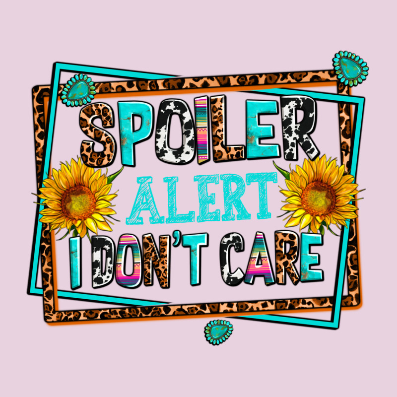 Spoiler Alert I Dont Care Ladies Tee by AdoDesignShop | Teevron