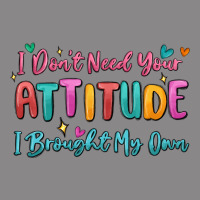 I Don't Need Your Attitude I Brought My Own Vintage Tee | Teevron