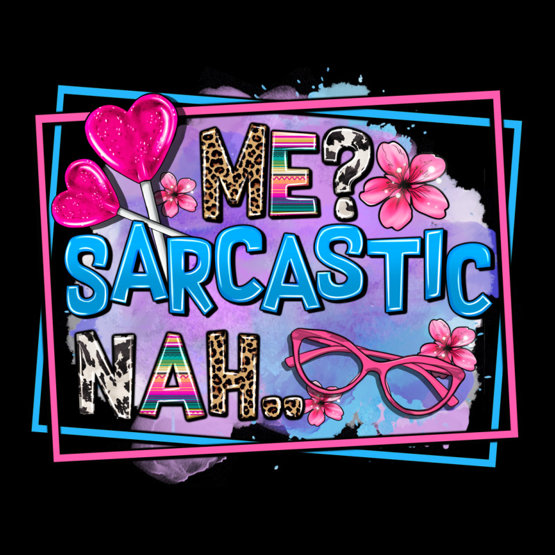 Me Sarcastic Nah Ladies Tee by AdoDesignShop | Teevron