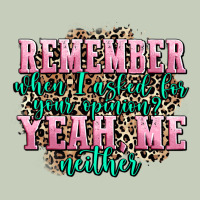 Remember When I Asked For Your Opinion Yeah Me Nei Ladies Tee | Teevron