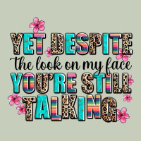 Yet Despite The Look On My Face You Are Still Talk Ladies Tee | Teevron