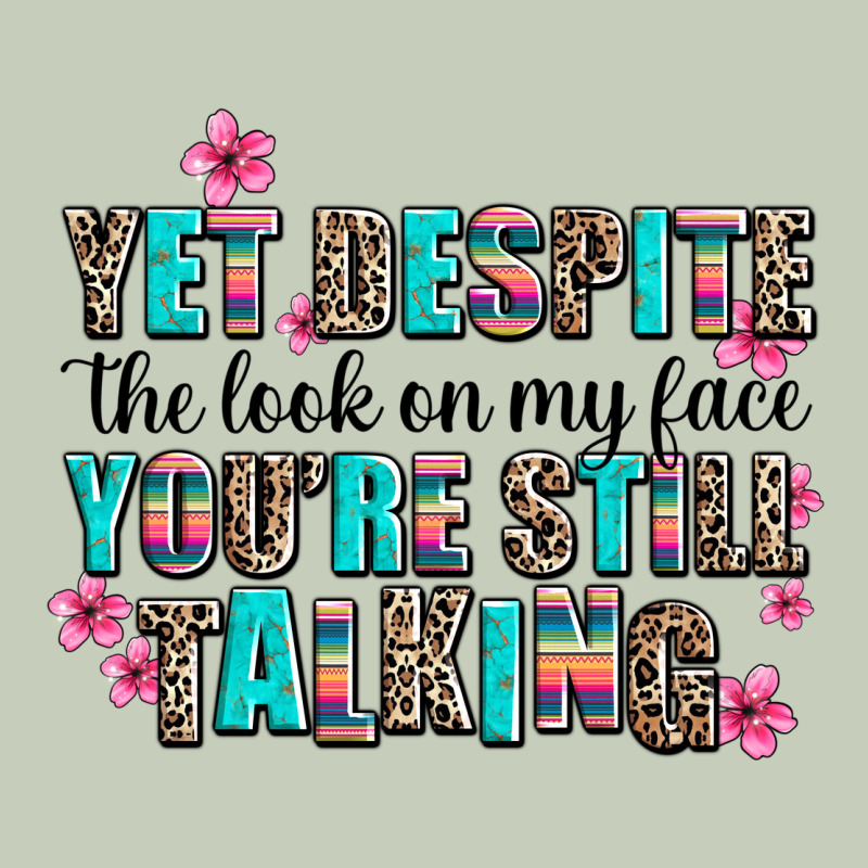 Yet Despite The Look On My Face You Are Still Talk Ladies Tee by AdoDesignShop | Teevron