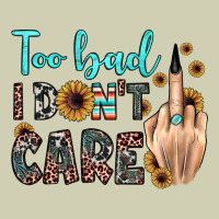 Too Bad I Don't Care Heavy Core Tee | Teevron