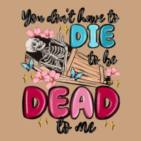 You Don't Have To Die To Be Dead To Me Vintage Tee | Teevron