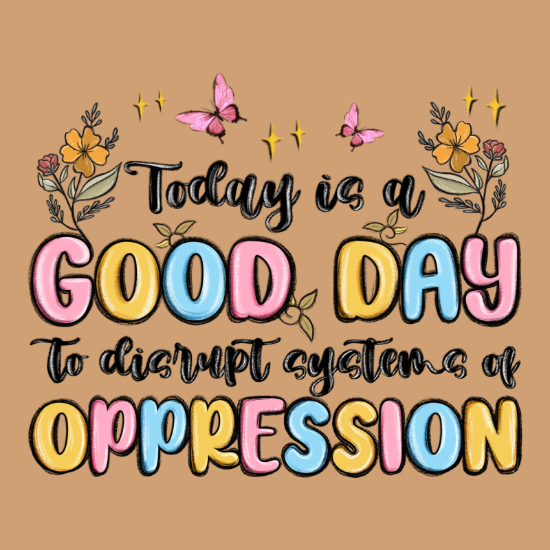 Today Is A Good Day To Disrupt Systems Of Oppressi Vintage Tee by MaliasSmallBusiness | Teevron