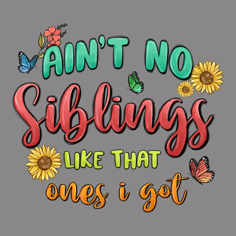 Aint No Siblings Like That Ones I Got Vintage Tee by MaliasSmallBusiness | Teevron