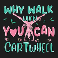 Why Walk Then You Can Cartwheel Classic Tee | Teevron