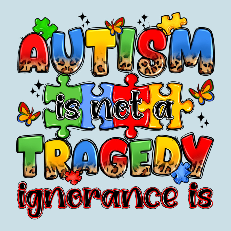Autism Is Not A Tragedy Ignorance Is Ladies Tee by JahusDesignShop | Teevron