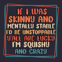 If I Was Skinny And Mentally Stable I'd Be Unstopp Vintage Tee | Teevron