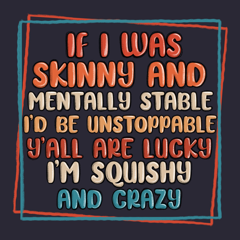 If I Was Skinny And Mentally Stable I'd Be Unstopp Vintage Tee by MaliasSmallBusiness | Teevron
