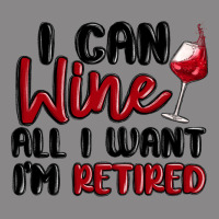I Can Wine All I Want Lm Retired Vintage Tee | Teevron