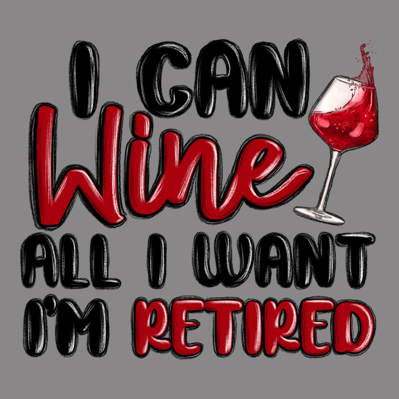 I Can Wine All I Want Lm Retired Vintage Tee by MaliasSmallBusiness | Teevron