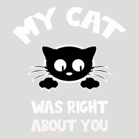 My Cat Was Right About You Zipper Hoodie | Teevron