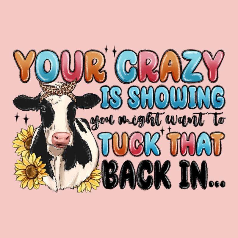 Your Crazy Is Showing You Might Want To Tuck That Urban Heavy Tee by MaliasSmallBusiness | Teevron