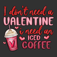 I Don T Need A Valentine I Need An Iced Coffee Urban Heavy Tee | Teevron